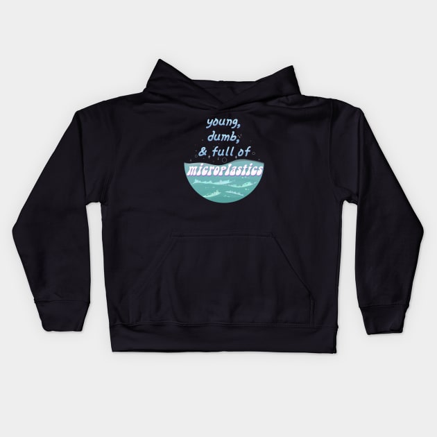 Young, Dumb, and Full of Microplastics Kids Hoodie by Oh My Martyn